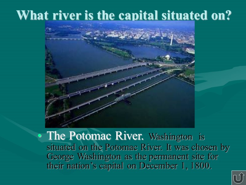 What river is the capital situated on?  The Potomac River. Washington  is